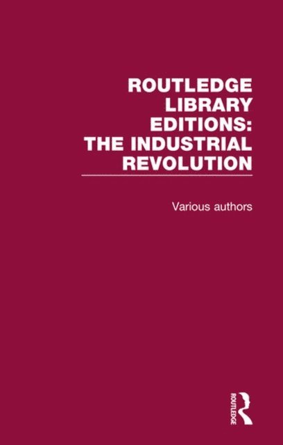 Various Authors - Routledge Library Editions: Industrial Revolution, E-bok