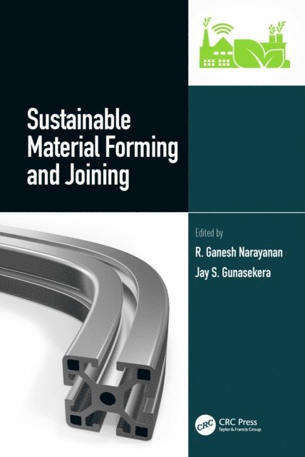 Jay S Gunasekera, R.Ganesh Narayanan - Sustainable Material Forming and Joining, E-bok