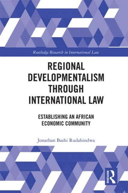 Jonathan Bashi Rudahindwa - Regional Developmentalism through Law, E-bok