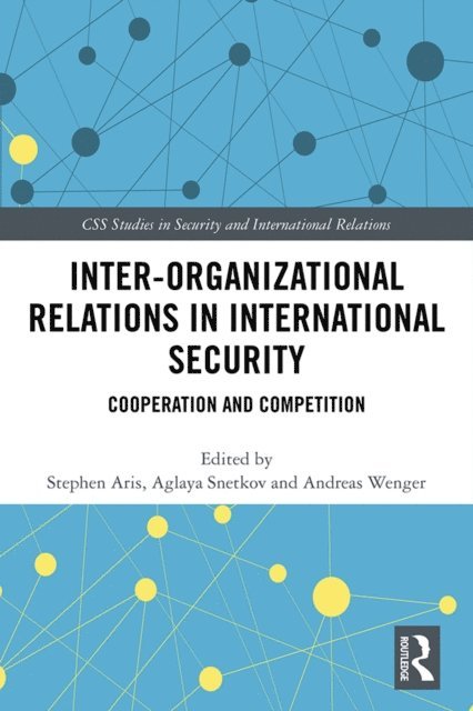 Andreas Wenger, Aglaya Snetkov, Stephen Aris - Inter-organizational Relations in International Security, E-bok