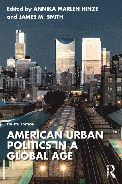 James M. Smith, Annika Marlen Hinze - American Urban Politics in a Global Age, E-bok
