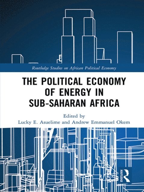 Andrew Emmanuel Okem, Lucky E. Asuelime - Political Economy of Energy in Sub-Saharan Africa, E-bok