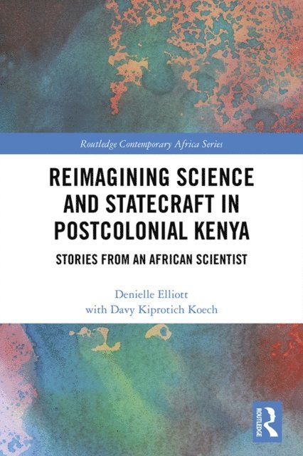 Denielle Elliott - Reimagining Science and Statecraft in Postcolonial Kenya, E-bok