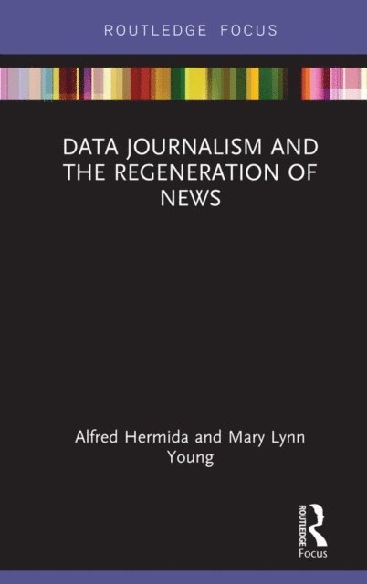 Mary Lynn Young, Alfred Hermida - Data Journalism and the Regeneration of News, E-bok