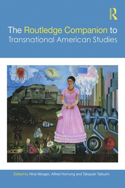 Takayuki Tatsumi, Alfred Hornung, Nina Morgan - Routledge Companion to Transnational American Studies, E-bok