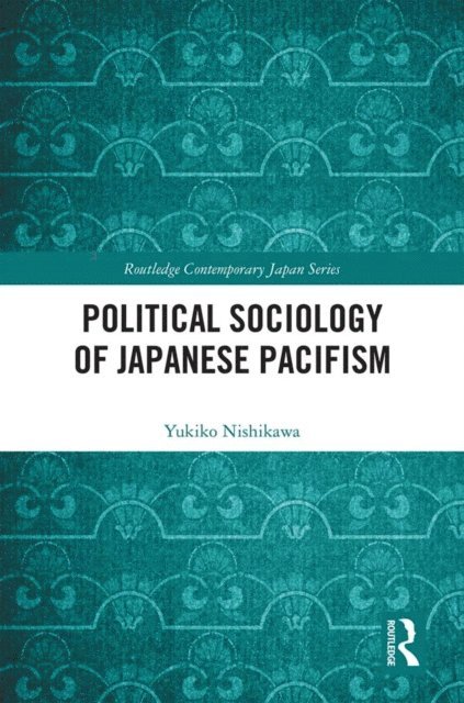 Yukiko Nishikawa - Political Sociology of Japanese Pacifism, E-bok