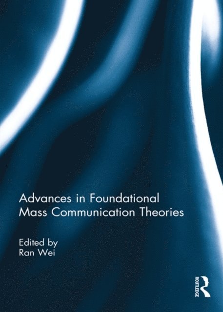Ran Wei - Advances in Foundational Mass Communication Theories, E-bok