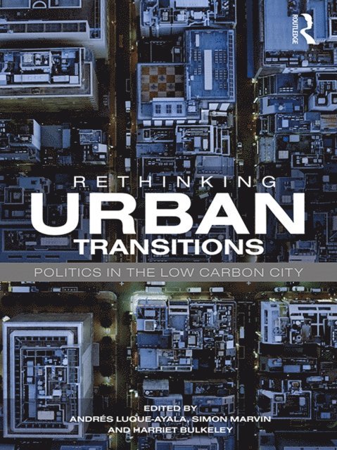 Harriet Bulkeley, Simon Marvin, Andres Luque-Ayala - Rethinking Urban Transitions, E-bok