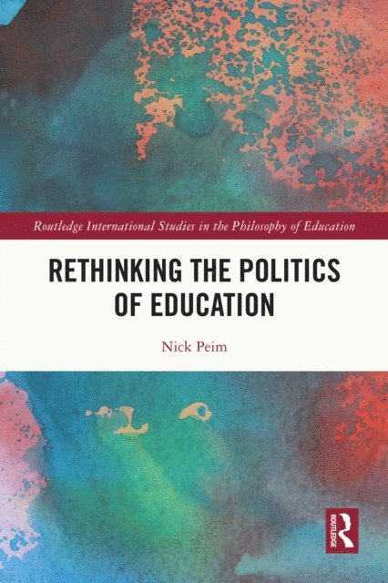 Nick Peim - Rethinking the Politics of Education, E-bok