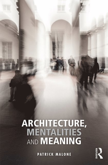 Patrick Malone - Architecture, Mentalities and Meaning, E-bok