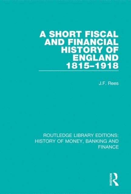 J.F. Rees - Short Fiscal and Financial History of England, 1815-1918, E-bok