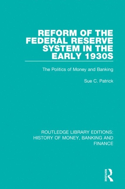 Sue C. Patrick - Reform of the Federal Reserve System in the Early 1930s, E-bok