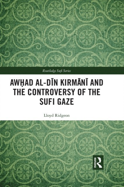 Lloyd Ridgeon - Awhad al-Din Kirmani and the Controversy of the Sufi Gaze, E-bok