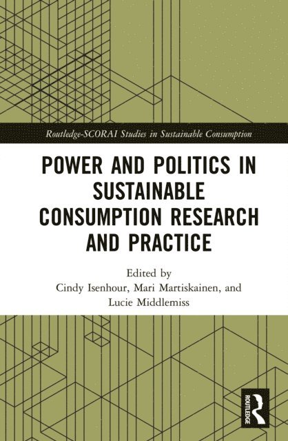 Lucie Middlemiss, Mari Martiskainen, Cindy Isenhour - Power and Politics in Sustainable Consumption Research and Practice, E-bok