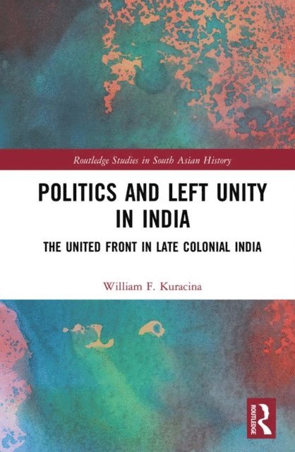 William F. Kuracina - Politics and Left Unity in India, E-bok