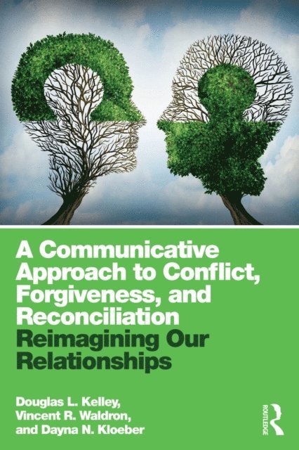 Dayna Kloeber, Vincent Waldron, Douglas L. Kelley - Communicative Approach to Conflict, Forgiveness, and Reconciliation, E-bok