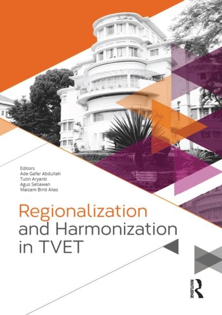 Maizam Binti Alias, Agus Setiawan, Tutin Aryanti, Ade Gafar Abdullah - Regionalization and Harmonization in TVET, E-bok