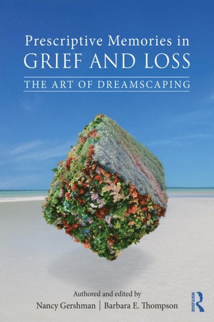 Barbara E. Thompson, Nancy Gershman - Prescriptive Memories in Grief and Loss, E-bok