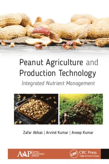Anoop Kumar, Arvind Kumar, Zafar Abbas - Peanut Agriculture and Production Technology, E-bok