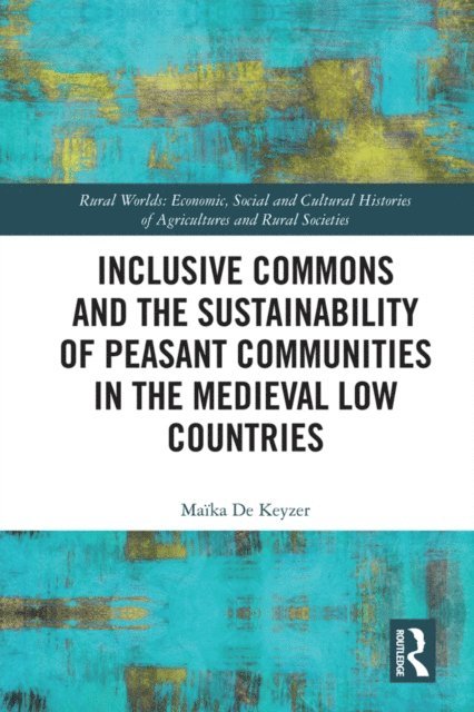 Maika De Keyzer - Inclusive Commons and the Sustainability of Peasant Communities in the Medieval Low Countries, E-bok