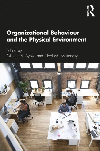 Neal M Ashkanasy, Oluremi B. Ayoko - Organizational Behaviour and the Physical Environment, E-bok