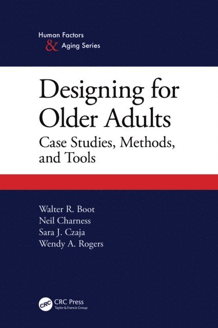 Wendy A. Rogers, Sara J. Czaja, Neil Charness, Walter Boot - Designing for Older Adults, E-bok