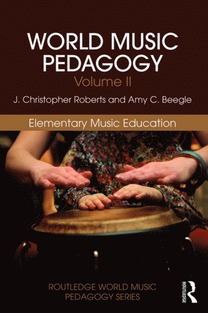 Amy Beegle, J. Christopher Roberts - World Music Pedagogy, Volume II: Elementary Music Education, E-bok
