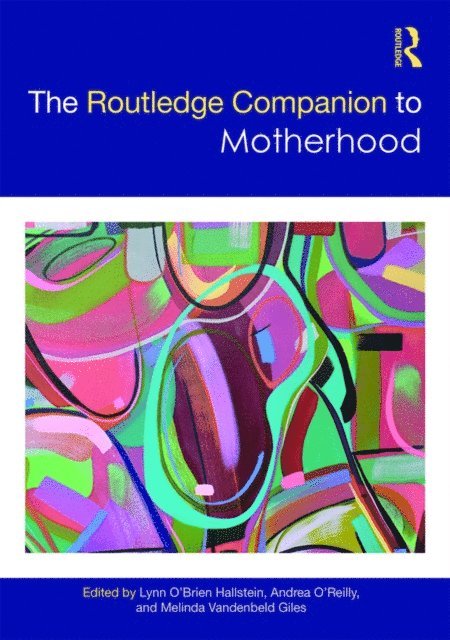 Melinda Giles, Andrea O'Reilly, Lynn O'Brien Hallstein - Routledge Companion to Motherhood, E-bok