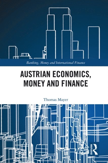Thomas Mayer - Austrian Economics, Money and Finance, E-bok