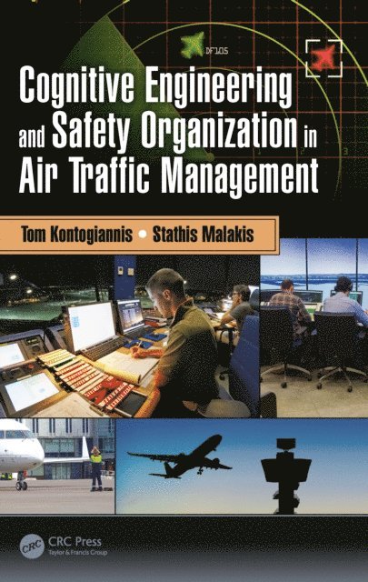 Stathis Malakis, Tom Kontogiannis - Cognitive Engineering and Safety Organization in Air Traffic Management, E-bok
