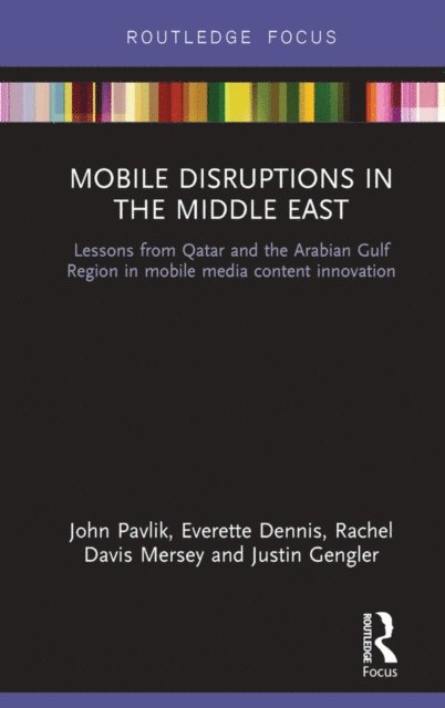 Justin Gengler, Rachel Davis Mersey, Everette Dennis, John Pavlik - Mobile Disruptions in the Middle East, E-bok