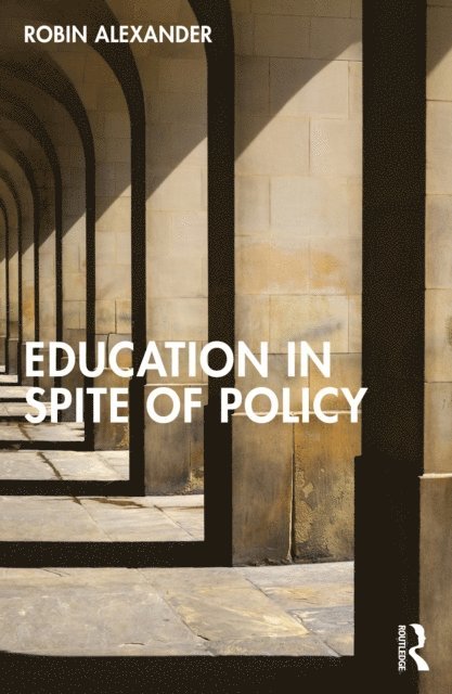 Robin Alexander - Education in Spite of Policy, E-bok