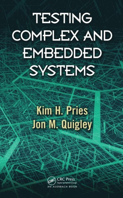 Jon M. Quigley, Kim H. Pries - Testing Complex and Embedded Systems, E-bok