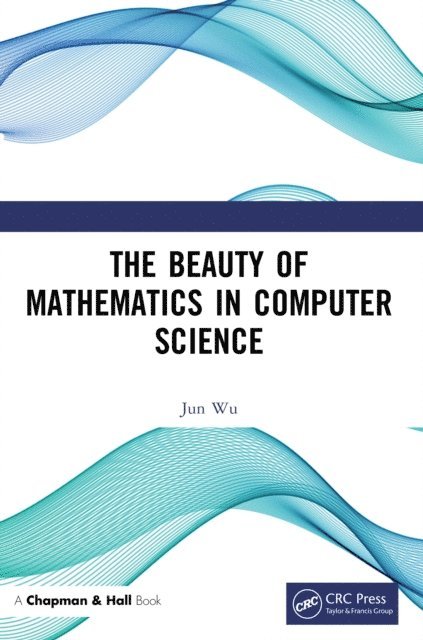 Jun Wu - Beauty of Mathematics in Computer Science, E-bok