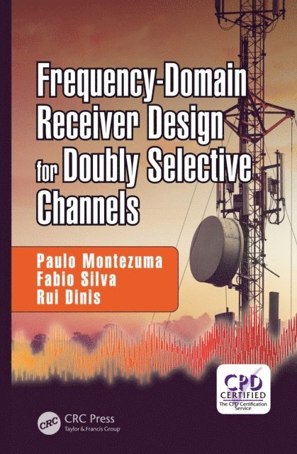 Rui Dinis, Fabio Silva, Paulo Montezuma - Frequency-Domain Receiver Design for Doubly Selective Channels, E-bok