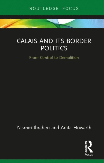 Anita Howarth, Yasmin Ibrahim - Calais and its Border Politics, E-bok