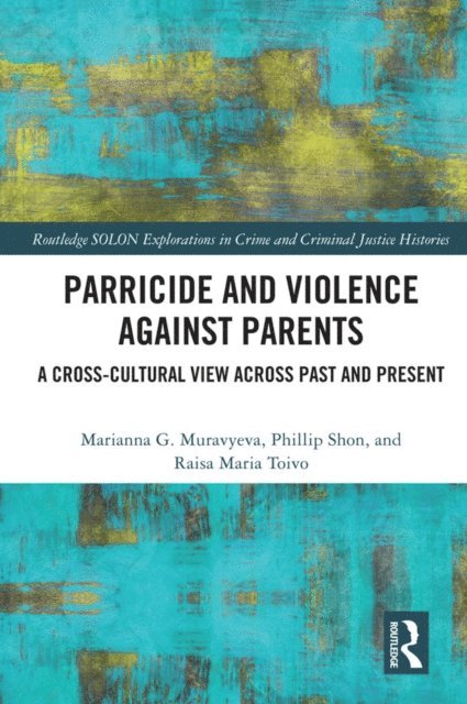Raisa Maria Toivo, Phillip Shon, Marianna Muravyeva - Parricide and Violence against Parents, E-bok