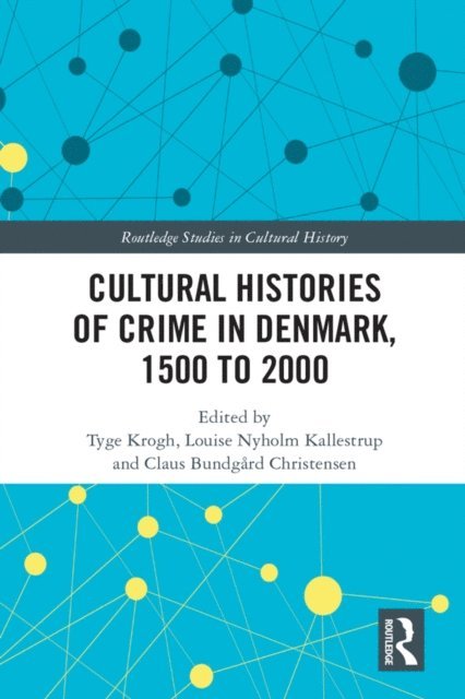 Claus Bundgard Christensen, Louise Nyholm Kallestrup, Tyge Krogh - Cultural Histories of Crime in Denmark, 1500 to 2000, E-bok