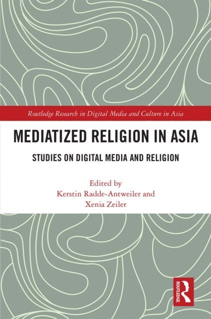 Xenia Zeiler, Kerstin Radde-Antweiler - Mediatized Religion in Asia, E-bok