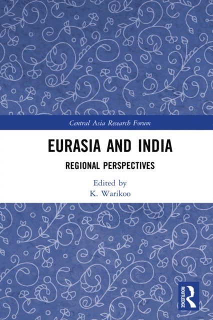 K. Warikoo - Eurasia and India, E-bok