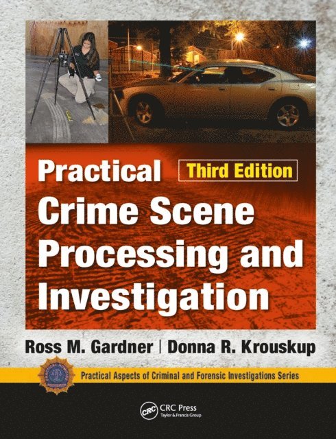 Donna Krouskup, Ross M. Gardner - Practical Crime Scene Processing and Investigation, Third Edition, E-bok