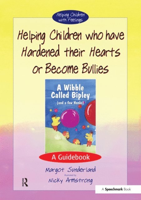 Margot Sunderland - Helping Children Who Have Hardened Their Hearts or Become Bullies, E-bok