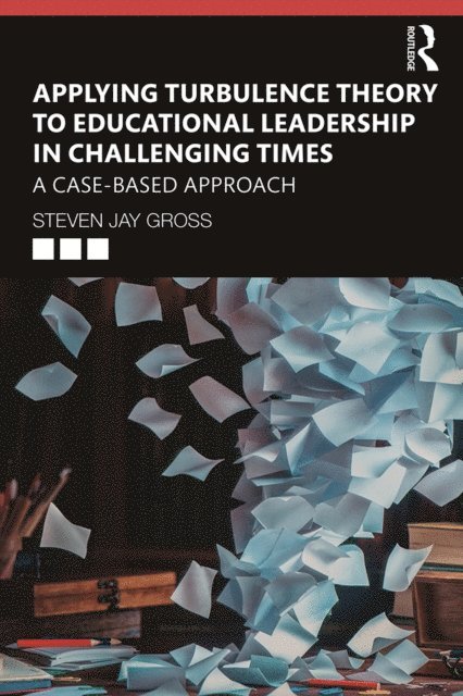 Steven Jay Gross - Applying Turbulence Theory to Educational Leadership in Challenging Times, E-bok