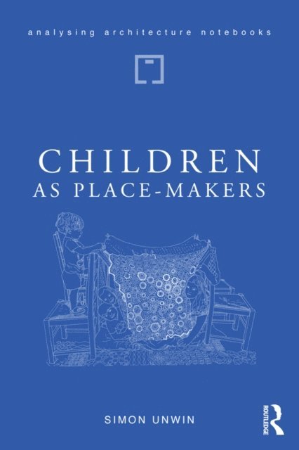 Simon Unwin - Children as Place-Makers, E-bok