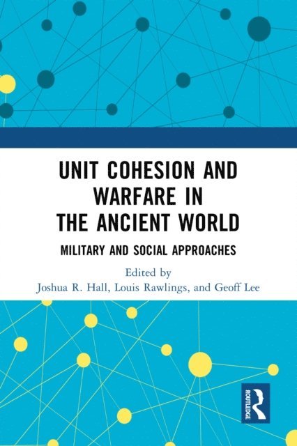 Geoff Lee, Louis Rawlings, Joshua R. Hall - Unit Cohesion and Warfare in the Ancient World, E-bok
