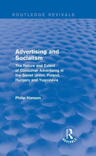 Philip Hanson - Advertising and socialism: The nature and extent of consumer advertising in the Soviet Union, Poland, E-bok