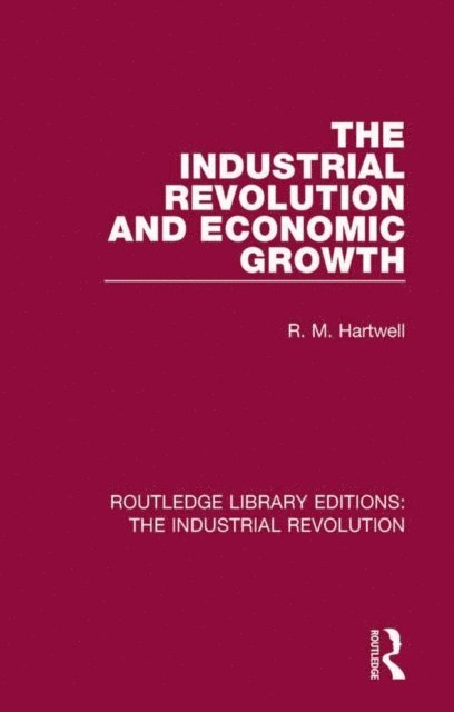 R. M. Hartwell - Industrial Revolution and Economic Growth, E-bok