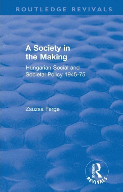 Zsuzsa Ferge - Revival: Society in the Making: Hungarian Social and Societal Policy, 1945-75 (1979), E-bok