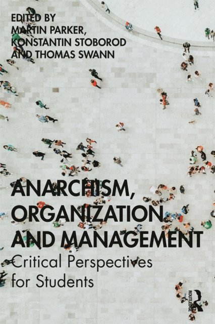 Thomas Swann, Konstantin Stoborod, Martin Parker - Anarchism, Organization and Management, E-bok