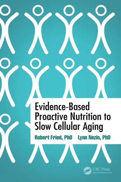 Lynn Nezin, Robert Fried - Evidence-Based Proactive Nutrition to Slow Cellular Aging, E-bok